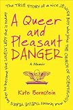 A Queer and Pleasant Danger: The true story of a nice Jewish boy who joins the Church of Scientology, and leaves twelve years later to become the lovely lady she is today
