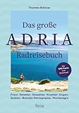 Das große Adria Radreisebuch: Friaul – Venetien – Slowenien – Kroatien – Ungarn – Serbien – Bosnien-Herzegowina – Montenegro