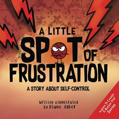 A Little SPOT of Frustration: A Story about Self-Control (Inspire to Create A Better You!) Cover