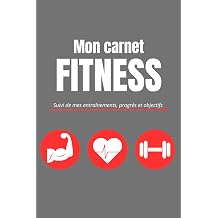 Mon carnet Fitness Suivi de mes entrainements, progres et objectifs French Edition