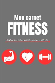 Mon carnet Fitness Suivi de mes entrainements, progres et objectifs French Edition
