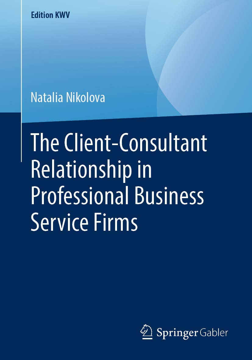 The Client-Consultant Relationship in Professional Business Service Firms (Edition KWV)