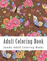 Adult Coloring Book: Jumbo Large Coloring Book of Spring Scenes, Butterflies, Gardens, Flowers, Landscapes, Dogs, Animals, and Much More For Stress Relief 1985262789 Book Cover