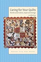 Caring for Your Quilts: Textile Conservation, Repair and Storage 1933466812 Book Cover