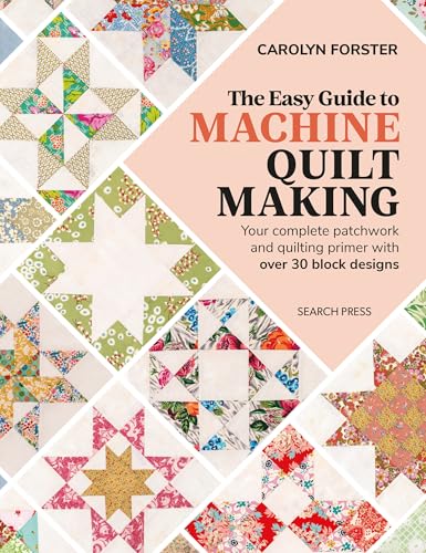 The Easy Guide to Machine Quiltmaking: Your Complete Patchwork and Quilting Primer With over 30 Block Designs