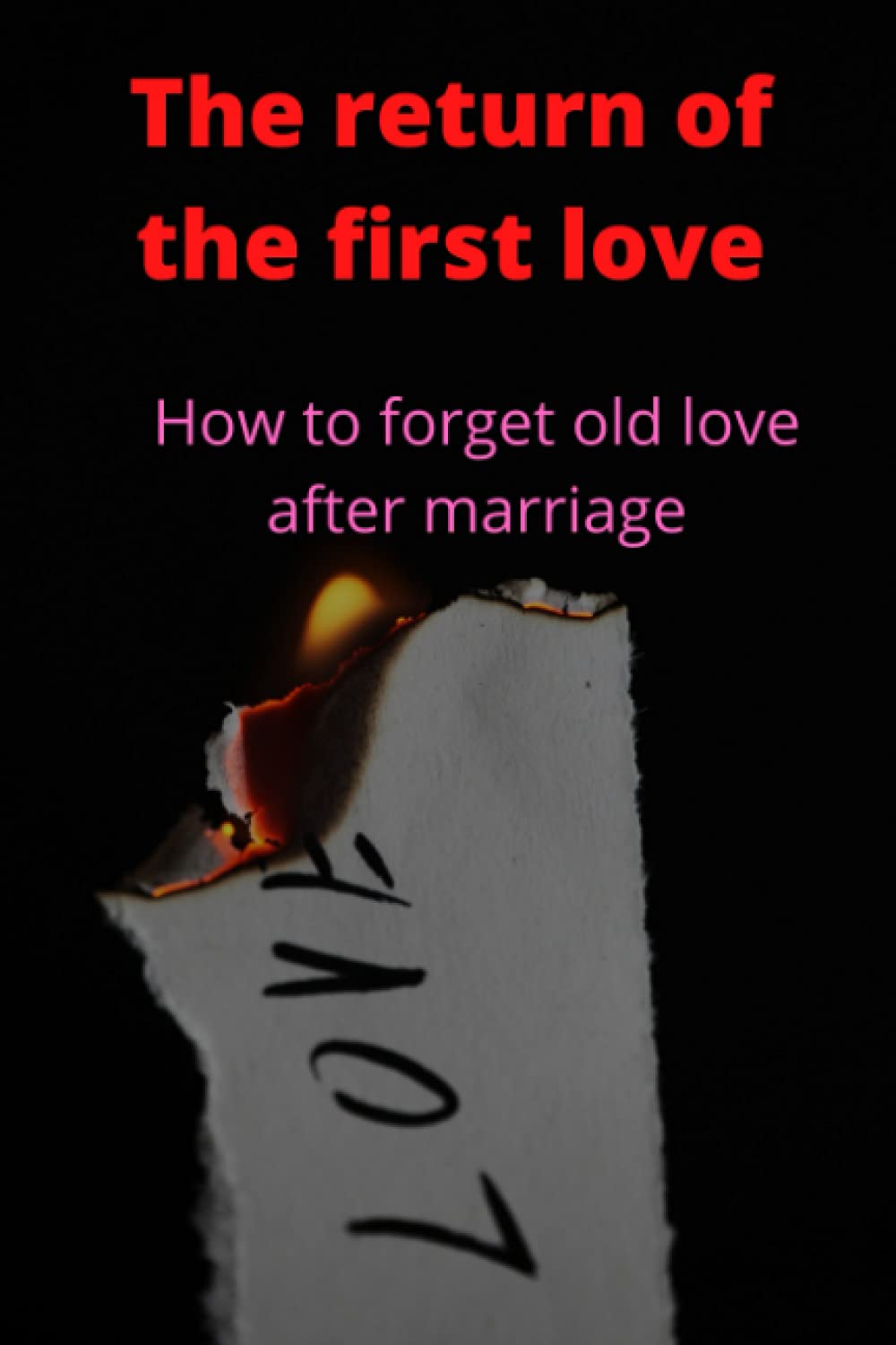 Independently published The return of the first love: How to forget old love after marriage