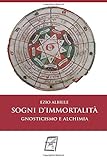 Sogni d'immortalità: Gnosticismo e alchimia