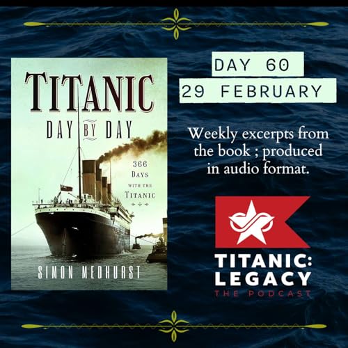 Day 60 - 29 February | "Titanic: Day By Day: 366 Days with the Titanic" by Simon Medhurst