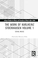 The Work of Karlheinz Stockhausen Volume 1: Serial Music (Ashgate Studies in Theory and Analysis of Music After 1900) 103254712X Book Cover