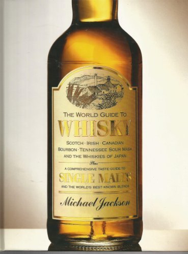 Télécharger The World Guide to Whisky: Scotch, Irish, Canadian Bourbon, Tennessee Sour Mash and the Whiskies of Gratuit