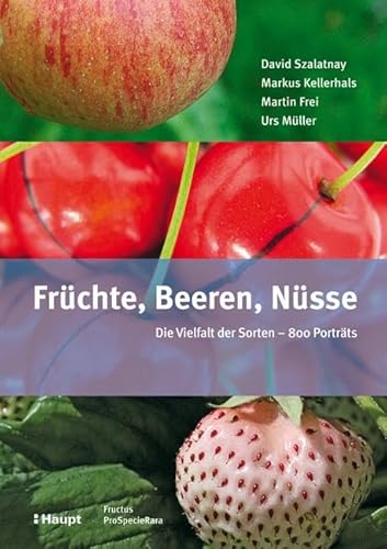 Früchte, Beeren, Nüsse: Die Vielfalt der Sorten - 800 Porträts
