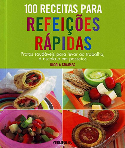 100 Receitas Para Refeições Rapidas. Pratos Saudaveis Para Levar ...