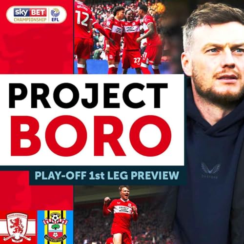 CAN BORO WIN THE PLAY-OFFS?! | Middlesbrough vs Southampton Preview - Project Boro Podcast #183