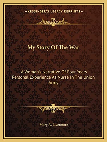 My Story Of The War: A Woman's Narrative Of Four Years Personal Experience As Nurse In The Union Army