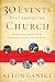 30 Events That Shaped the Church: Learning from Scandal, Intrigue, War, and Revival