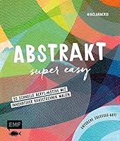 Abstrakt – Super easy: 20 schnelle Acryl-Motive mit innovativer Rakeltechnik malen – Entdecke Squeegee-Art! 3745915518 Book Cover