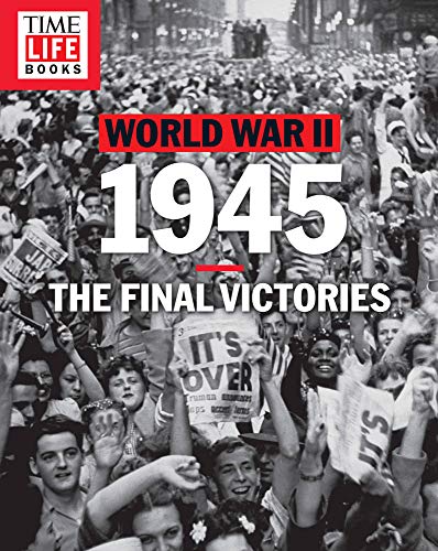 TIME-LIFE World War II: 1945: The Final Victories