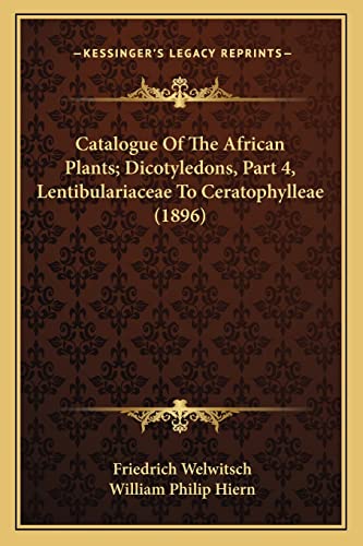 Catalogue Of The African Plants; Dicotyledons, Part 4, Lentibulariaceae To Ceratophylleae (1896)