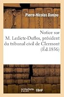 Notice Sur M. Ledicte-Duflos, Pra(c)Sident Du Tribunal Civil de Clermont 201298715X Book Cover