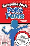 Awesome Facts for Poké Fans: The Unofficial Collection: The Encyclopedia of Secret Knowledge about the Famous Video Game Series