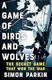 A Game of Birds and Wolves: The Secret Game that Won the War