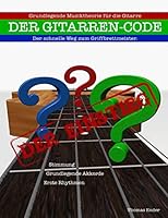 Gitarrencode - Der Einstieg: Erste Schritte zum Griffbrettmeister 1516984153 Book Cover