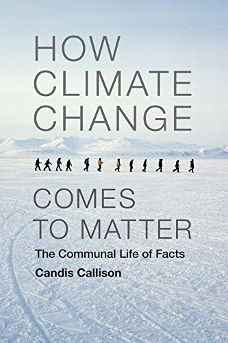 How Climate Change Comes to Matter: The Communal Life of Facts (Experimental Futures)