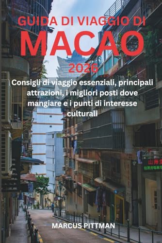 GUIDA DI VIAGGIO DI MACAO 2026 (A COLORI): Consigli di viaggio essenziali, principali attrazioni, i migliori posti dove mangiare e i punti di ... (Explorer’s Travel Guides) (Italian Edition)