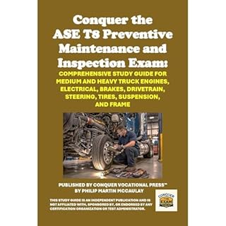 Conquer the ASE T8 Preventive Maintenance and Inspection Exam: Comprehensive Study Guide for Medium and Heavy Truck Engines, 