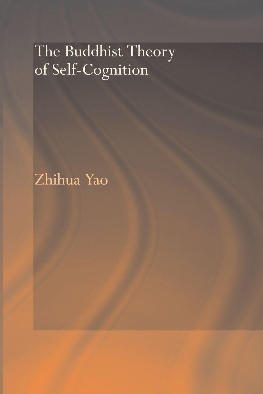 The Buddhist Theory of Self-Cognition (Routledge Critical Studies in Buddhism)