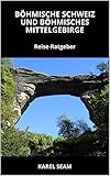  Böhmische Schweiz und Böhmisches Mittelgebirge: Reise-Ratgeber