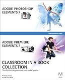  Adobe Photoshop Elements 7 and Adobe Premiere Elements 7 Classroom in a Book Collection: The Official Training Workbook from Adobe Systems