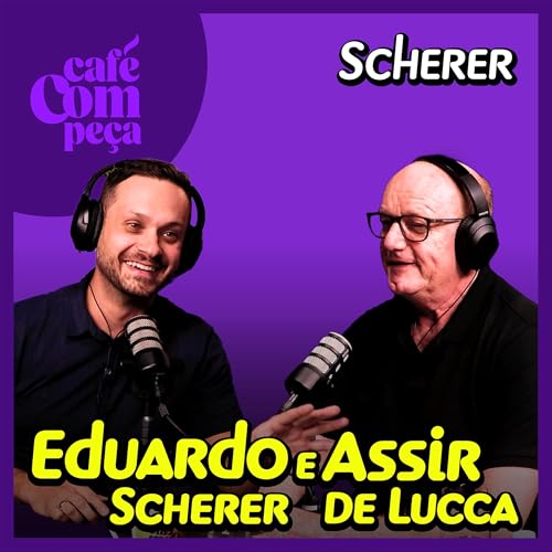 #23 - Assir e Eduardo | Scherer - De Pequeno Varejo a Gigante do Mercado