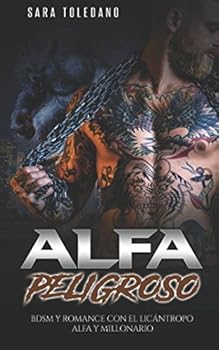 Alfa Peligroso: BDSM y Romance con el Licántropo Alfa y Millonario (Novela Romántica y Erótica de Fantasía)