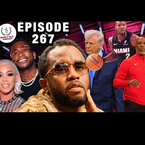 Perfect Talk Podcast Episode 267: Gucci Mane’s Diagnosis, Diddy’s Violent Jail Attempt, NBA Gambling Scandal, Trump vs Canada