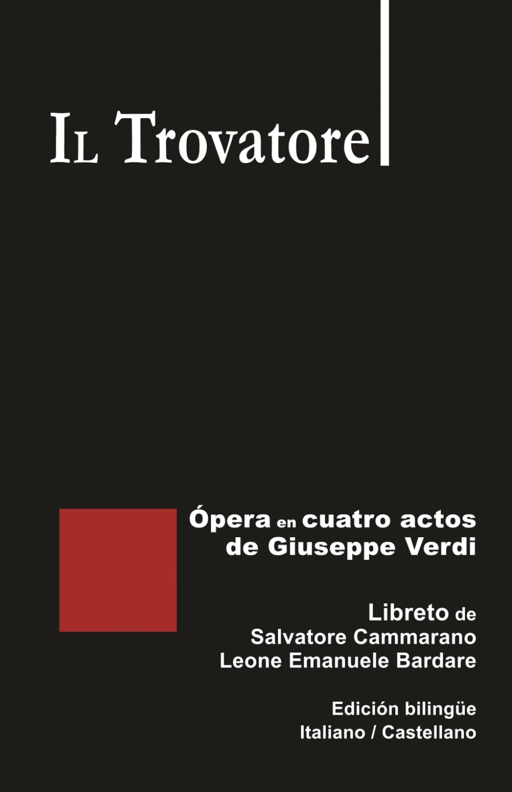 Il Trovatore - Ópera en cuatro actos de Giuseppe Verdi: Libreto de Cammarano / Bardare - Edición bilingüe Italiano / Castellano (Libretos de ópera)