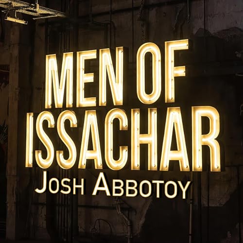 Men of Issachar - Josh Abbotoy - Elite Education - Episode 7