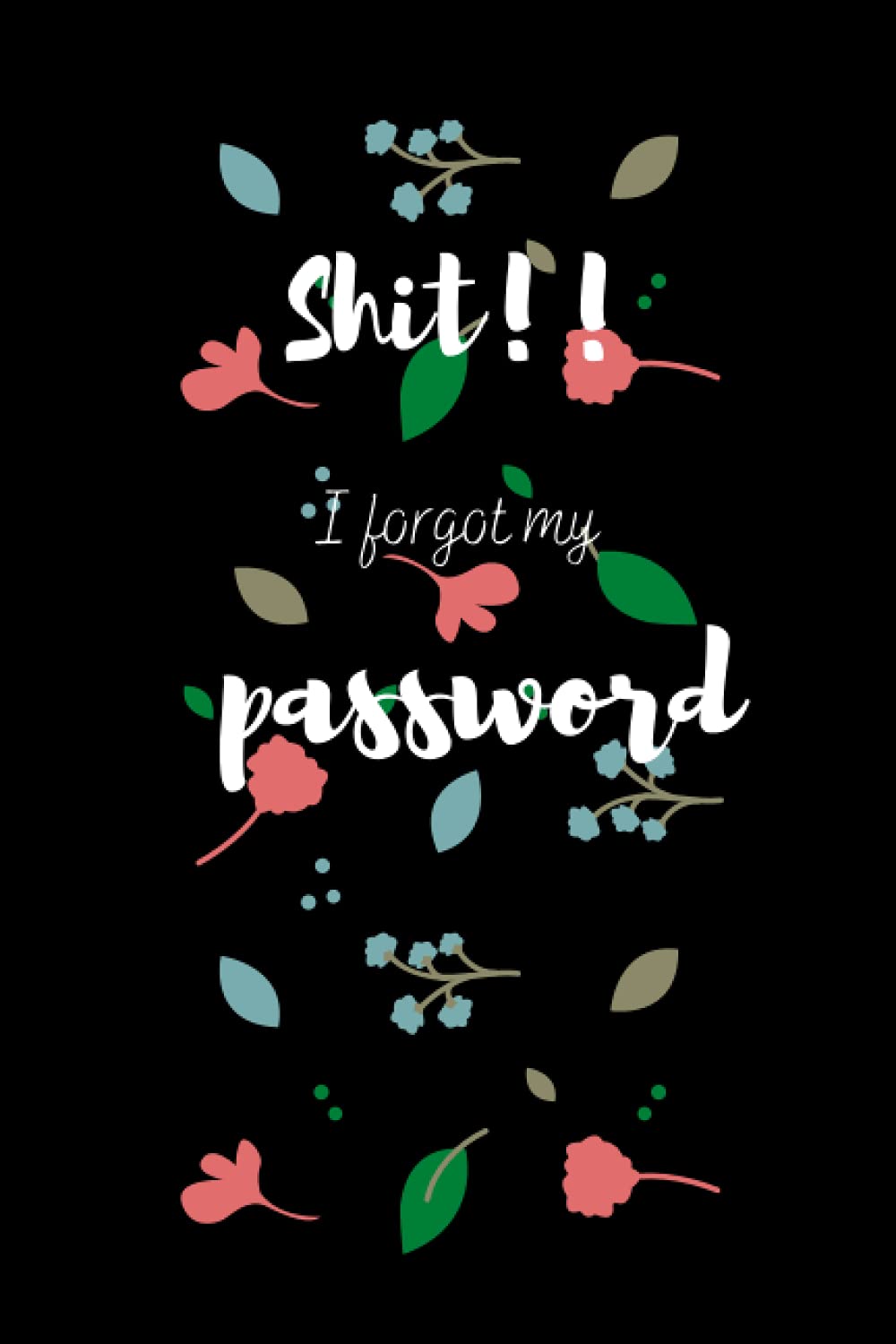Shit I forgot my password: Pocket alphabetical password organizer logbook, gift for loved ones