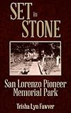  Set in Stone: San Lorenzo Pioneer Memorial Park (English Edition)