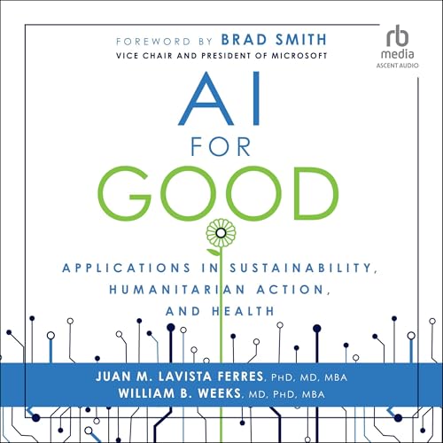 AI for Good by Juan M. Lavista Ferres, William B. Weeks, Brad Smith - foreword by episode artwork