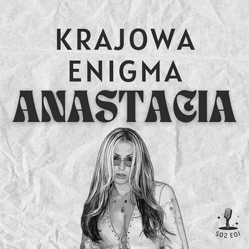 S02E01: Krajowa Enigma ANASTACIA