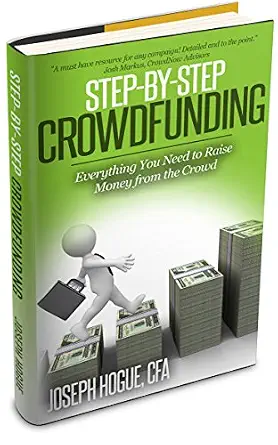 Step by Step Crowdfunding: Everything You Need to Raise Money from the Crowd for Small Business Crowdfunding and Fundraising