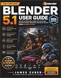 BLENDER 5.1 USER GUIDE (2026 EDITION): MASTER 3D MODELING, ANIMATION, SCULPTING, GEOMETRY NODES, RENDERING, AND VISUAL EFFECTS FROM BEGINNER TO PRO