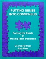 Putting Sense into Consensus: Solving the Puzzle of Making Team Decisions 0966552903 Book Cover