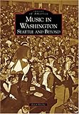 Music in Washington: Seattle and Beyond (Images of America: Washington)