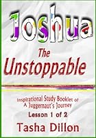 Joshua The Unstoppable: A Juggernaut's Journey 1717180558 Book Cover