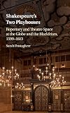 Shakespeare's Two Playhouses: Repertory and Theatre Space at the Globe and the Blackfriars, 1599–1613