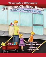 We can make a difference By Bringing Civility Back: Charity Thrift Store. 1502921685 Book Cover
