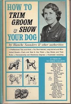 Unknown Binding How to Trim, Groom & Show Your Dog (Illustrated) Book