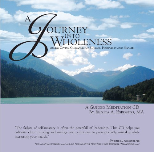 A Journey Into Wholeness. A Guided Meditation to Access Divine Guidance for Success